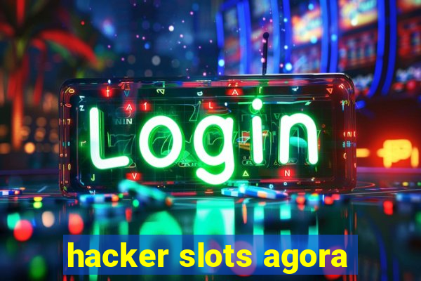 hacker slots agora